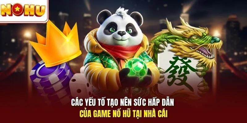Nổ Hũ 789Win - Quay Hũ Đổi Thưởng Kịch Tính, Dễ Thắng Lớn 4 Sunwin Các yếu tố tạo nên sức hấp dẫn của game nổ hũ tại nhà cái