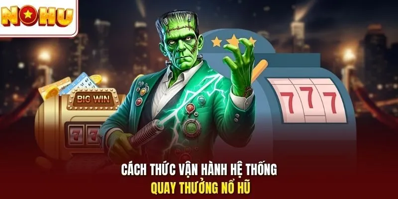 Nổ Hũ 789Win - Quay Hũ Đổi Thưởng Kịch Tính, Dễ Thắng Lớn 3 Sunwin Cách thức vận hành hệ thống quay thưởng nổ hũ