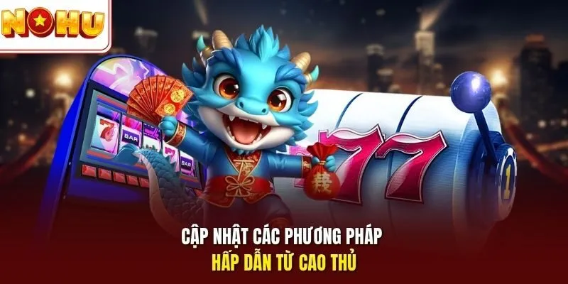Mẹo Quay Nổ Hũ Jackpot Luôn Thắng Tại Trang Giải Trí Nohu 11 Sunwin Cập nhật các phương pháp hấp dẫn từ cao thủ