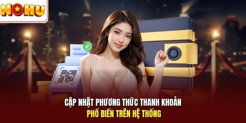 Cập nhật phương thức thanh khoản phổ biến trên hệ thống