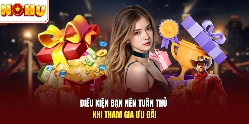 Điều kiện bạn nên tuân thủ khi tham gia ưu đãi