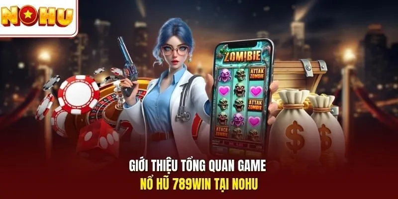 Nổ Hũ 789Win - Quay Hũ Đổi Thưởng Kịch Tính, Dễ Thắng Lớn 2 Sunwin Giới thiệu tổng quan game nổ hũ 789Win tại Nohu
