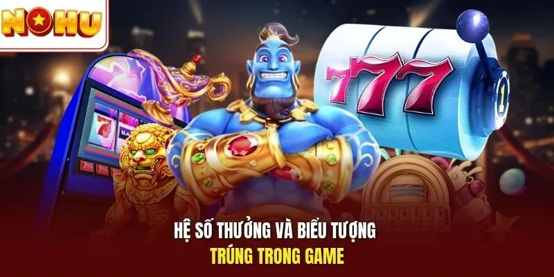 Nổ Hũ Kho Báu - Truy Tìm Jackpot Giá Trị Lớn Ngay Tại Nohu 4 Sunwin Hệ số thưởng & biểu tượng trúng trong game