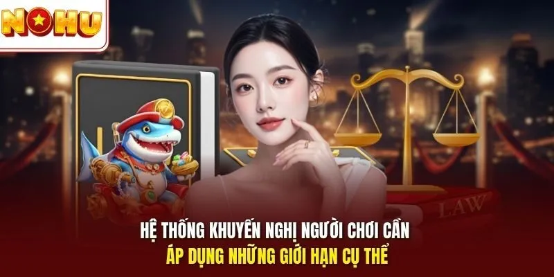 Hệ thống khuyến nghị người chơi cần áp dụng những giới hạn cụ thể