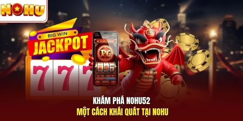 NOHU52 Nohu - Cổng Game Uy Tín, Trải Nghiệm Cá Cược Đỉnh Cao 2 Sunwin Khám phá NOHU52 một cách khái quát tại Nohu