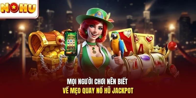 Mẹo Quay Nổ Hũ Jackpot Luôn Thắng Tại Trang Giải Trí Nohu 10 Sunwin Mọi người chơi nên biết về mẹo quay nổ hũ jackpot