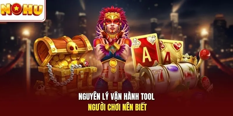 Nguyên lý vận hành tool người chơi nên biết