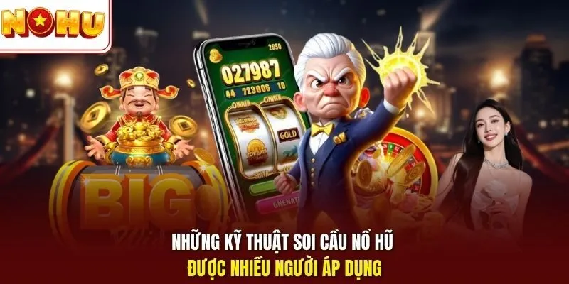 Những kỹ thuật soi cầu nổ hũ được nhiều người áp dụng 