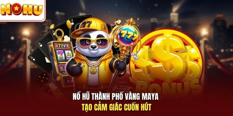 Nổ Hũ Thành Phố Vàng Maya – Trải Nghiệm Quay Thưởng Cuốn Hút 2 Sunwin Nổ hũ Thành phố vàng Maya tạo cảm giác cuốn hút