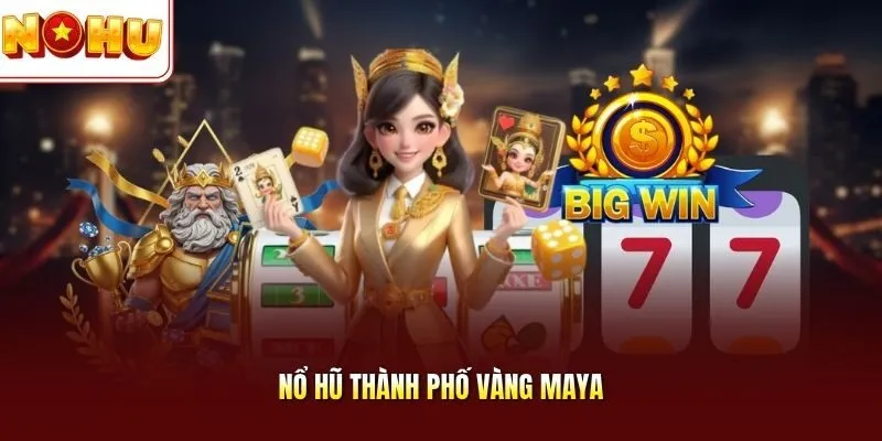 Nổ hũ Thành phố vàng Maya