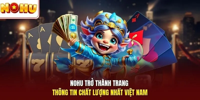 NOHU⭐️ Cổng Games Nổ Hũ Chính Thức 2026 - Link Nohu90 Không Chặn 7 Sunwin Nohu trở thành trang thông tin chất lượng nhất Việt Nam