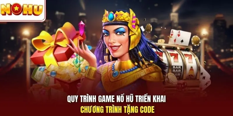 Game Nổ Hũ Tặng Code - Trải Nghiệm Quay Hũ Nhận Thưởng Lớn 3 Sunwin Quy trình game nổ hũ triển khai chương trình tặng code