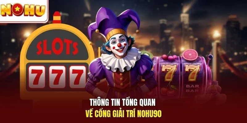 Nohu90 - Trải Nghiệm Cá Cược Trực Tuyến Mượt Mà Uy Tín 2 Sunwin Thông tin tổng quan về cổng giải trí Nohu90